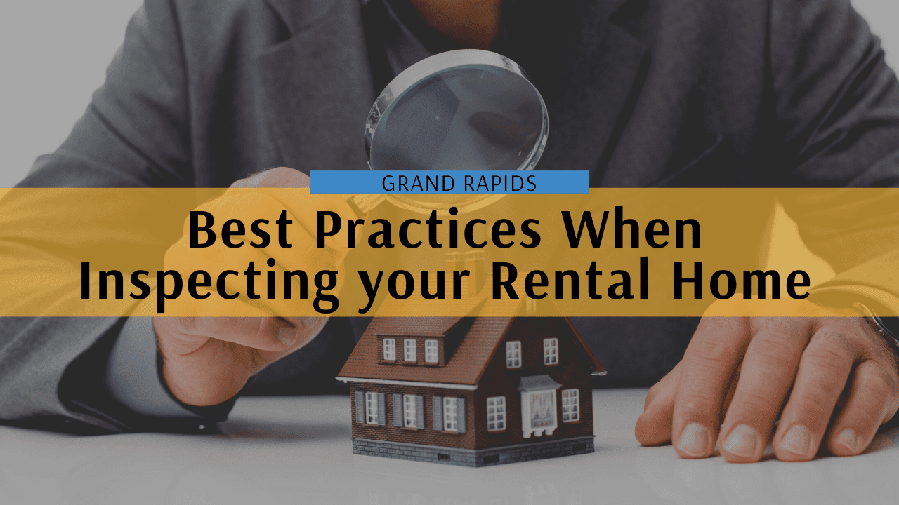 Best Practices When Inspecting your Grand Rapids Rental Home