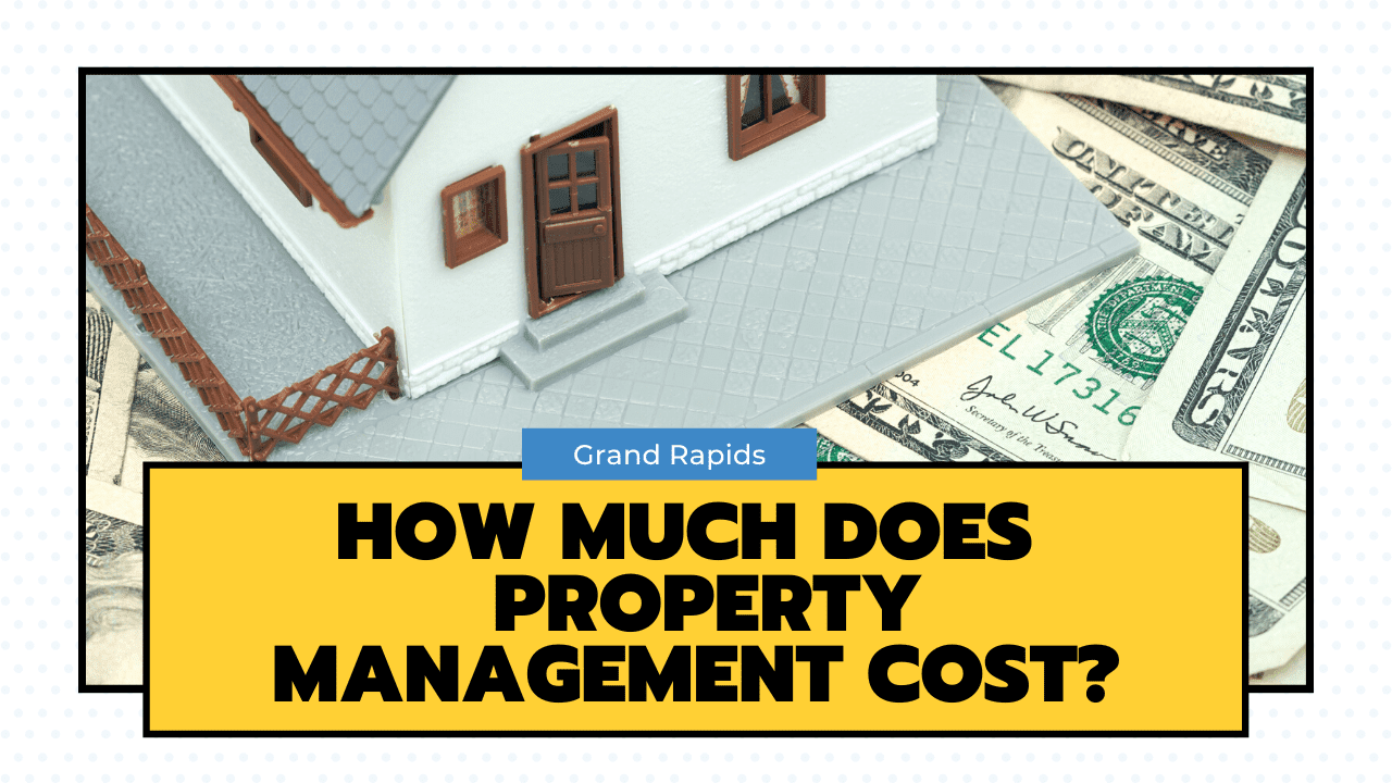 How Much Does Grand Rapids Property Management Cost Landlords?