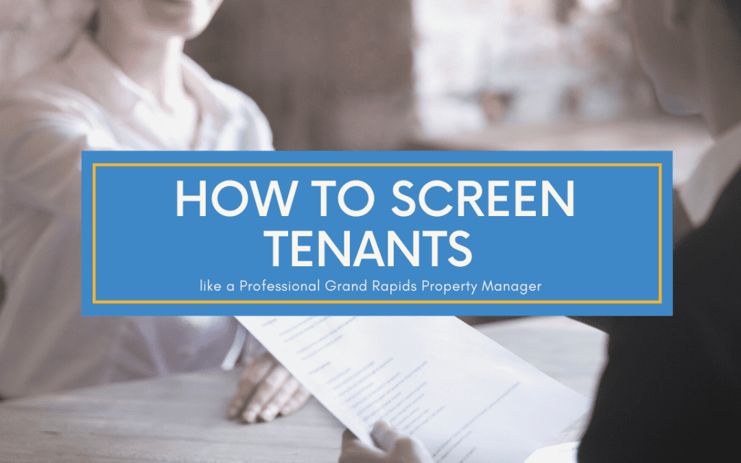 How to Screen Tenants like a Professional Grand Rapids Property Manager